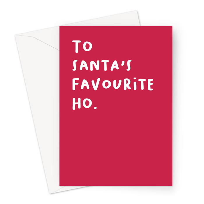To Santa's Favourite Ho. Greeting Card | Rude, Offensive Christmas Card In Red For Her, For Friend