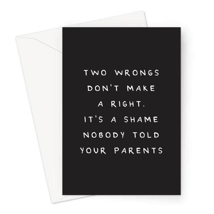 Two Wrongs Don't Make A Right It's A Shame Nobody Told Your Parents Greeting Card | Rude, Offensive, Deadpan Greeting Card For Second Child, Sibling