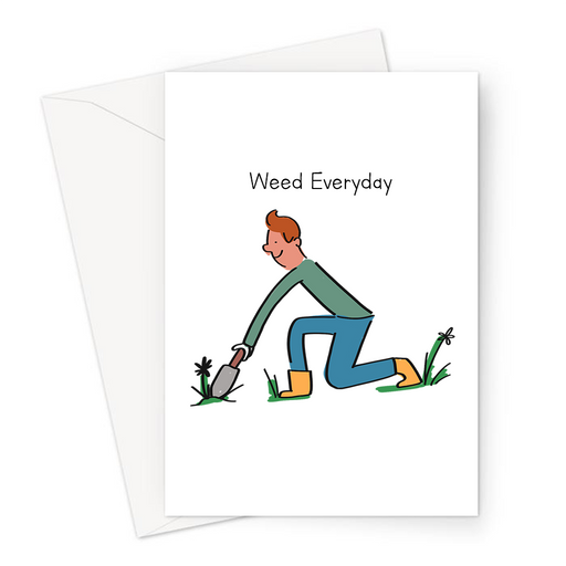 Weed Everyday Greeting Card | Funny Weed Pun Card For Gardener, Him, Husband, Boyfriend, Friend, Gardening Cannabis Pun, Marijuana