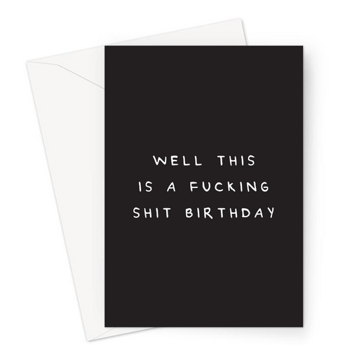 Well This Is A Fucking Shit Birthday Greeting Card | Deadpan Lockdown Birthday Card, Crap Birthday, Can't Celebrate, Monochrome, Profanity