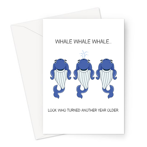 Whale Whale Whale... Look Who Turned Another Year Older. Greeting Card | Funny Whale Well Pun, Three Judgemental Whales, Well Well Well, Getting Older