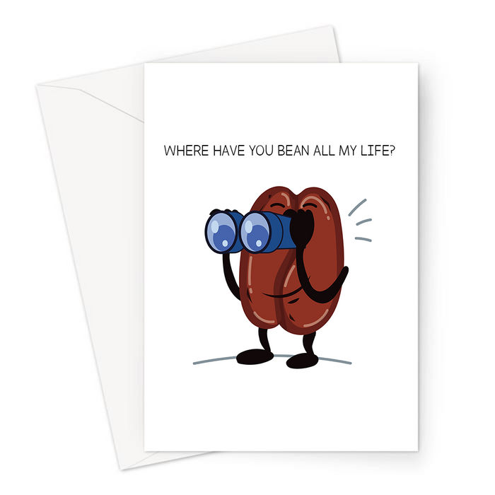 Where Have You Bean All My Life? Greeting Card | Cute, Funny Coffee Bean Pun Valentine's Card, Coffee Bean With Binoculars, Where Have You Been