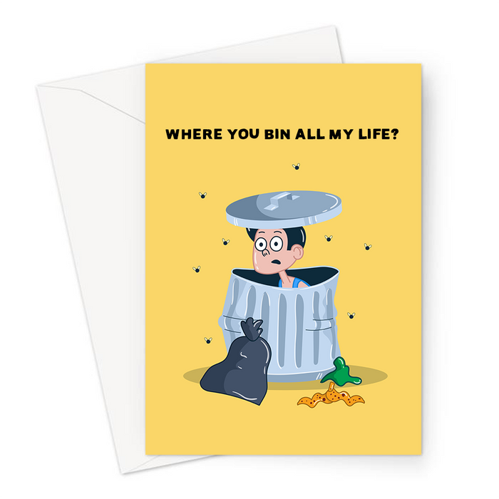 Where You Bin All My Life? Greeting Card | Cute, Funny Bin Pun Valentines Card, Love, Man Sat Inside A Dustbin, Where Have You Been