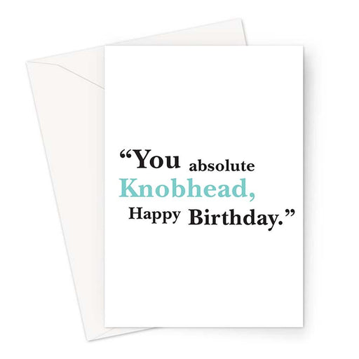 You Absolute Knobhead Happy Birthday Greeting Card | Rude Birthday Card, Offensive Birthday Card, Profanity