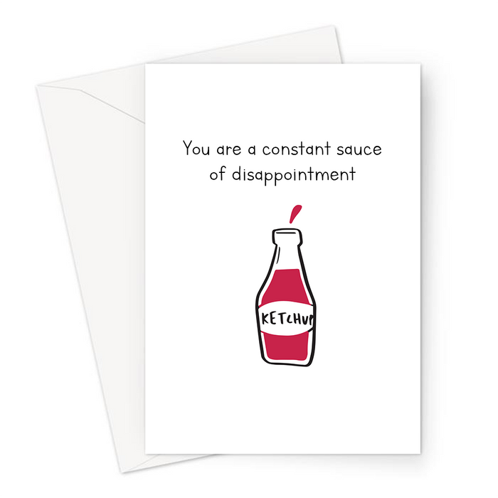 You Are A Constant Sauce Of Disappointment Greeting Card | Rude, Funny Card For Child, Saucy, Red Sauce, Ketchup Doodle, Tomato Sauce