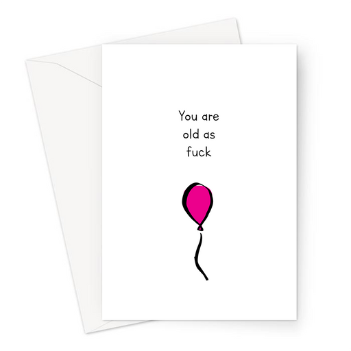You Are Old As Fuck Greeting Card | Offensive Birthday Card, Rude Age Joke Birthday Card For Mum, Dad, Grandparents, Balloon Doodle