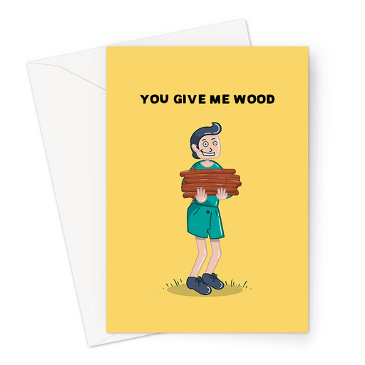 You Give Me Wood Greeting Card | Wood Pun Anniversary Card For Her, For Gay Man, LGBTQ+, Innuendo, Man Holding Pile Of Wood Logs, You Make Me Hard