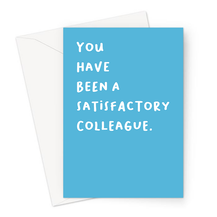 You Have Been A Satisfactory Colleague. Greeting Card | Deadpan, Rude, Funny Good Luck Card, New Job, You're Leaving, Retirement