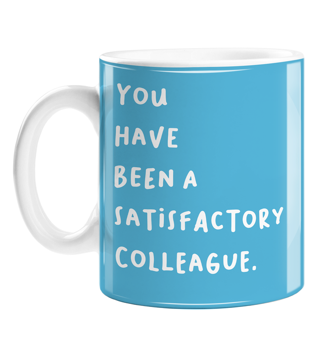 You Have Been A Satisfactory Colleague. Mug | Funny, Rude Good Luck Gift For Coworker Who Is Leaving, You're Leaving Mug, New Job, Retirement