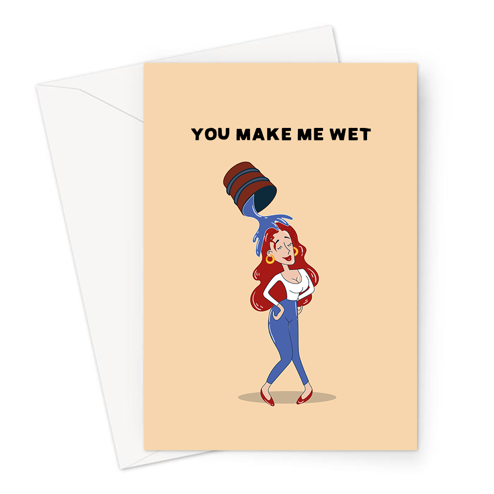 You Make Me Wet Greeting Card