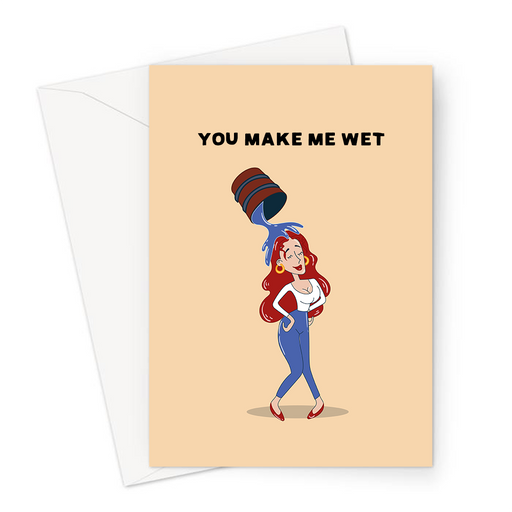 You Make Me Wet Greeting Card | Wood Pun Anniversary Card For Him, For Lesbian, LGBTQ+, Innuendo, Woman Getting Drenched By Bucket Of Water