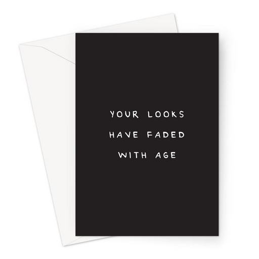 Your Looks Have Faded With Age Greeting Card | Rude, Profanity Greeting Card, Birthday, Anniversary Card For Husband Or Wife, Girlfriend Or Boyfriend