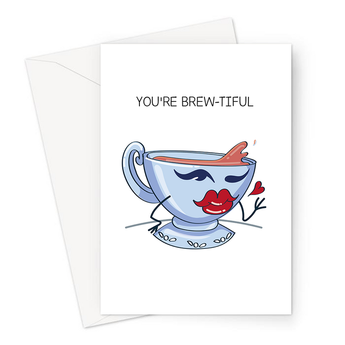 You're Brew-tiful Greeting Card | Cute, Funny Tea Pun Valentine's Card, Love, Winking Tea Cup With Pouty Lips And Eyes, Cup Of Tea, You're Beautiful