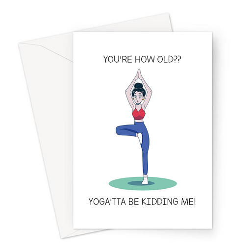 You're How Old?? Yoga'tta Be Kidding Me! Greeting Card | Yoga Woman In Tree Pose Birthday Card For Her, Yogi, Yoga Pun, Namaste, Meditation, Age Joke