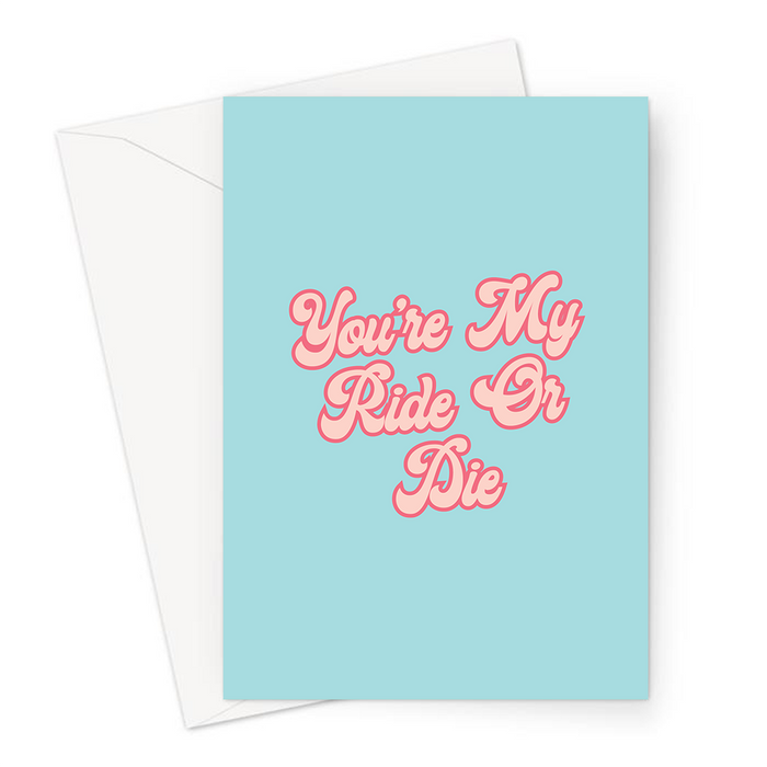 You're My Ride Or Die Greeting Card | Friendship Card In Bubble Font For Best Friend, BFF, Ride Or Die, Soul Mate