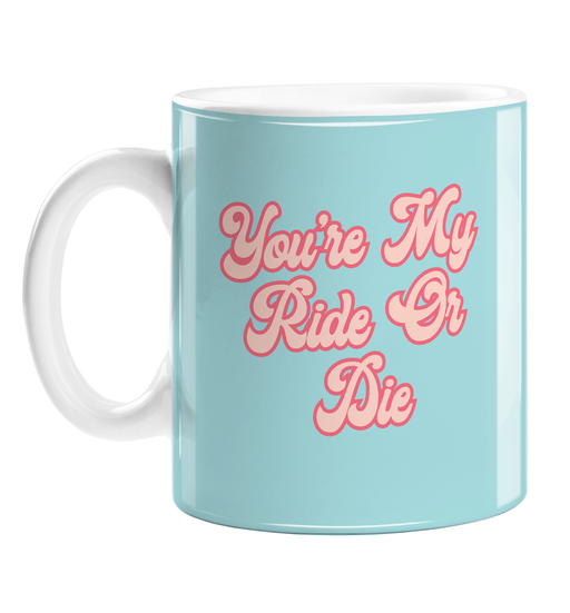 You're My Ride Or Die Mug | Gift For Best Friend, BFF, Soul Mate, Bestie, Groovy Seventies Font