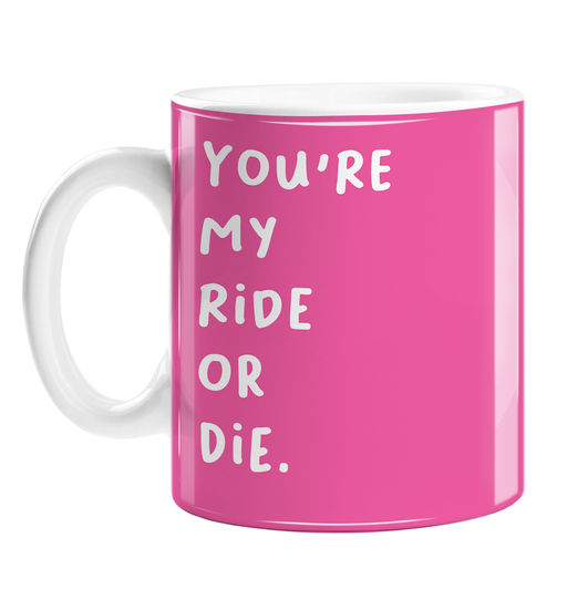 You're My Ride Or Die. Mug | Gift For Best Friend, Soul Mate, Pink BFF Mug, BFFL, Besties