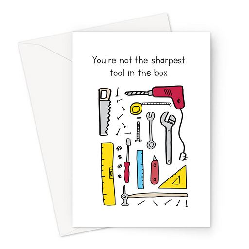 You're Not The Sharpest Tool In The Box Greeting Card | Rude DIY Themed Card, Screwdriver, Spanner, Ruler, Hammer, Saw, Tools