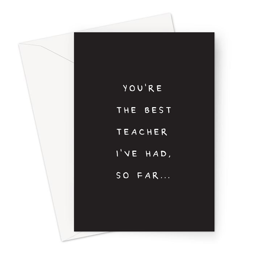 You're The Best Teacher I've Had So Far Greeting Card | Funny Card For Teacher, Deadpan Thank You Card For Teacher, Best Teacher Card